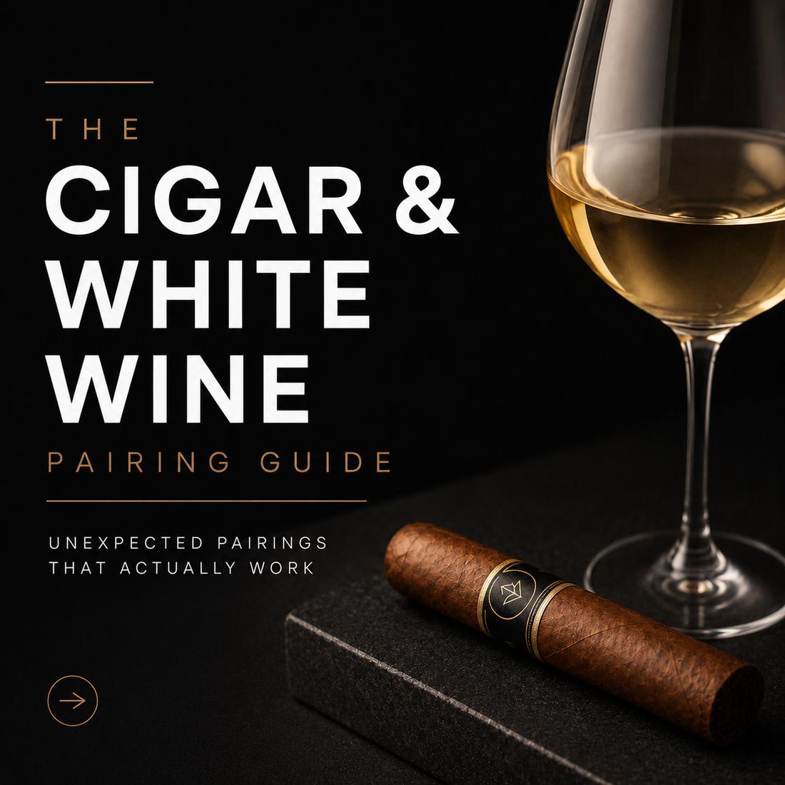 The Cigar & White Wine Pairing Guide: Unexpected Pairings That Actually Work